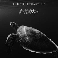 The Troutcast #13 Ft. NotMax - 02.2020 [RE-UPLOAD]