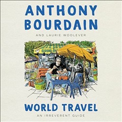 [READ] PDF 💌 World Travel: An Irreverent Guide by  Anthony Bourdain,Laurie Woolever,