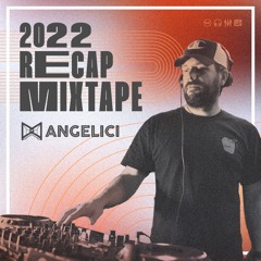 Angelici · 2022 Recap Mixtape