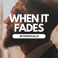 When It Fades
