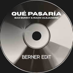 Qué Pasaría - BAD BUNNY AND RAUW ALEJANDRO (BERNER EDIT)