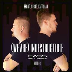 Frontliner Ft. Katt Niall - (We Are) Indestructible (Bass Brotherz Bootleg) *FREE DOWNLOAD*