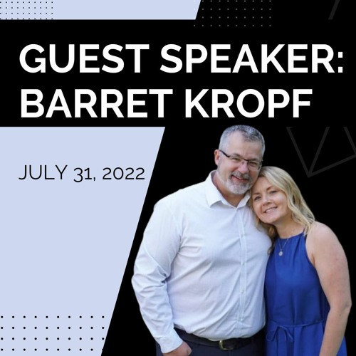 Guest Speaker Barret Kropf  (July 31, 2022)