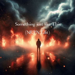 Something Just Like This (NR3IN Edit)