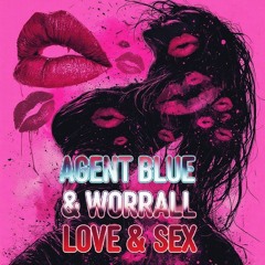 Agent Blue & Worall LOVE & SEX