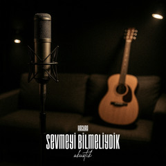 Sevmeyi Bilmeliydik (Akustik) [feat. Talha İbrikçi]