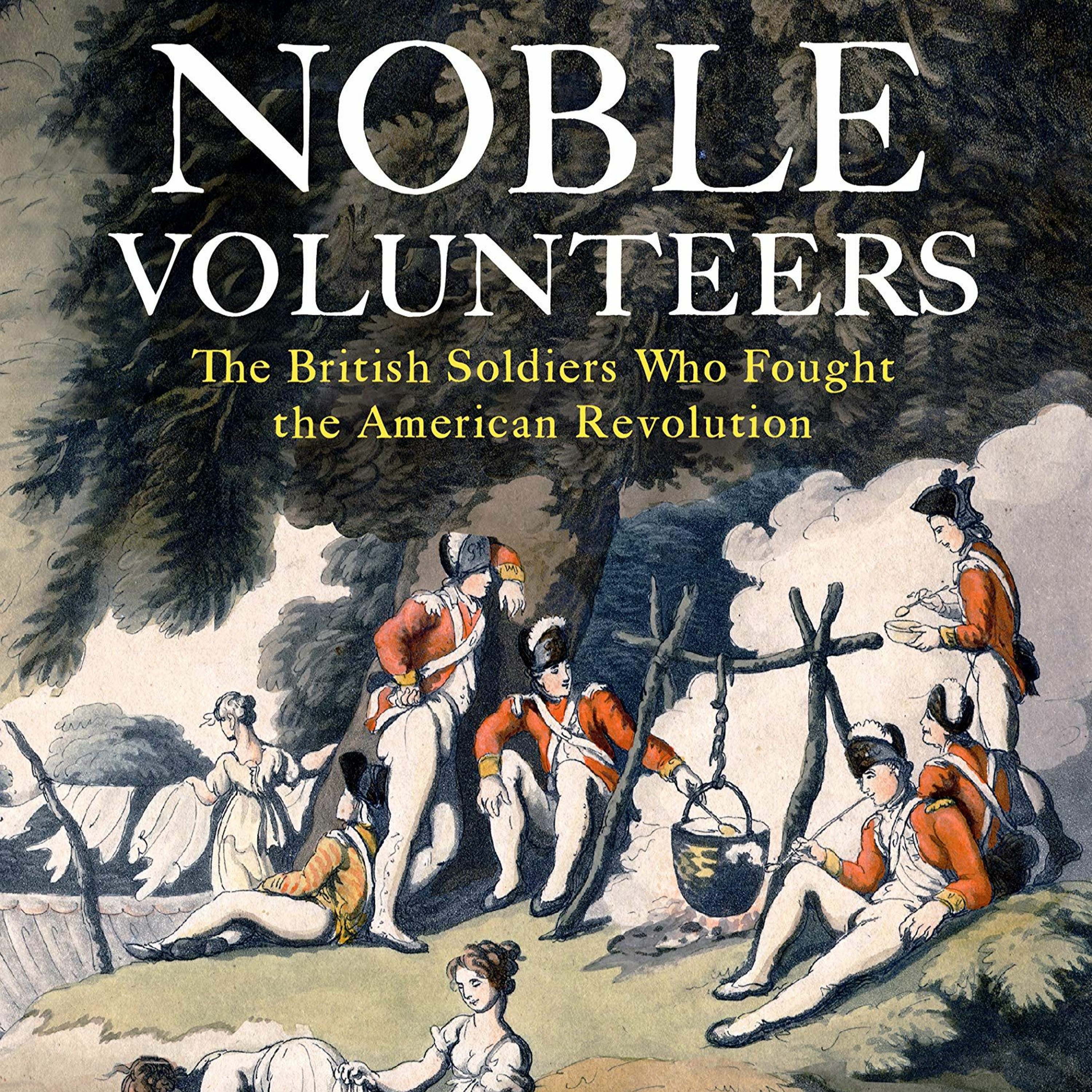 Don Hagist, ”Noble Volunteers: The British Soldiers Who Fought the American Revolution”