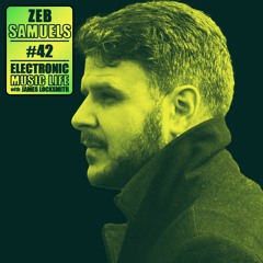 Electronic Music Life #42 Zeb Samuels (Deep Heads UK)