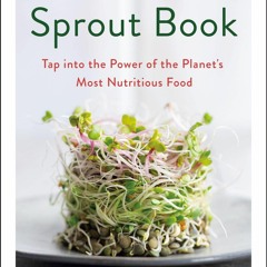 get [PDF] Download The Sprout Book: Tap into the Power of the Planet's Most Nutr
