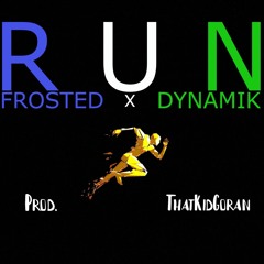 Run - Frosted ft. Dynamik - (Prod. ThatKidGoran)