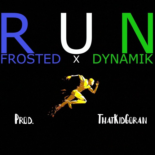 Run - Frosted ft. Dynamik - (Prod. ThatKidGoran)