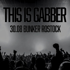 This is Gabber! 30.08.25 Bunker Rostock