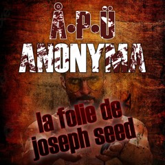 La folie de joseph seed (Anonyma Feat Å•P•Ü)