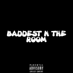 BADDEST N THE ROOM