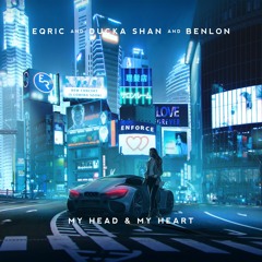 EQRIC, Ducka Shan - My Head & My Heart (feat. Benlon)