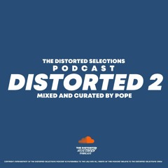 The Distorted Selections Podcast Presents "Distorted 2" Mixed And Curated By Pope