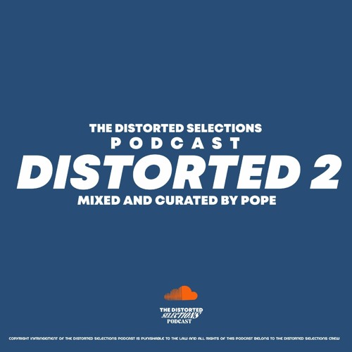 The Distorted Selections Podcast Presents "Distorted 2" Mixed And Curated By Pope