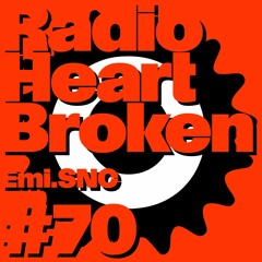 Radio Heart Broken - Episode 70 - Emi.SNC