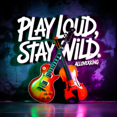 Play Loud, Stay Wild