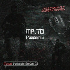 Mutual Podcast 03 // Ma.to - Pandemix