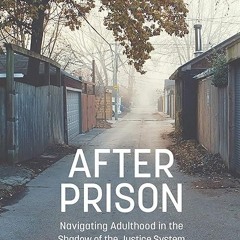 ❤pdf After Prison: Navigating Adulthood in the Shadow of the Justice System