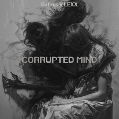 Gabros & LEXX - Corrupted Mind