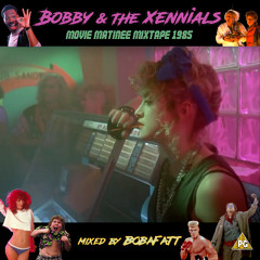 Bobby & The Xennial's Movie Matinee Mixtape 1985