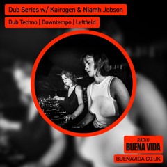 Dub Series w/ Kairogen & Niamh Jobson - Radio Buena Vida 01.11.24