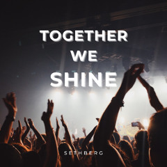 TOGETHER WE SHINE