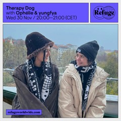 Therapy Dog #10 w/ yungfya & ophélie @ Refuge Worldwide - 30/11/2022