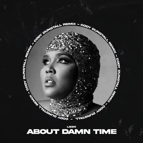 Stream Lizzo - About Damn Time [Cody Dunstall Remix] by Cody Dunstall |  Listen online for free on SoundCloud