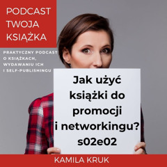 Jak użyć książki do promocji i networkingu? Rozmowa z Kasią Machlowską-Hulok [s02e02]