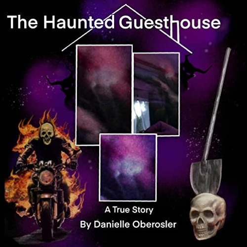 ACCESS PDF 💌 The Haunted Guesthouse: A True Story by  Danielle Oberosler,Danielle Ob