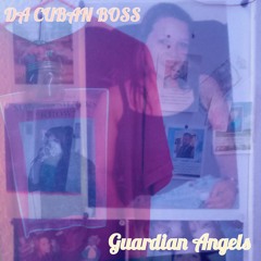 Guardian Angels Da Cuban Boss