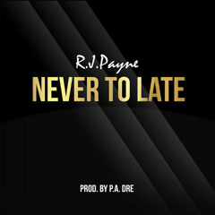 RJ Payne - Never To Late