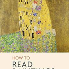 GET EPUB 📬 How to Read Paintings: Western art history explored through a close-readi