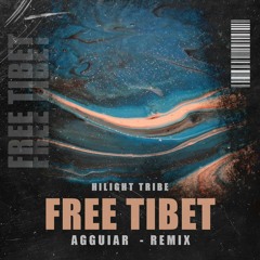 Hilight Tribe - Free Tibet (Agguiar Remix) Extended [ Free Download ]