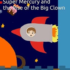 ⭐ READ EBOOK Super Mercury and the Rise of the Big Clown (Exoplanets Tails) Online