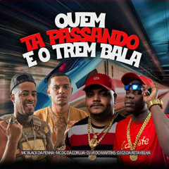 QUEM TA PASSANDO ÉO TREM BALA (( MC' BLACK DA PENHA, MC DG DA CRJ & DJ 2R DO MARTINS ))