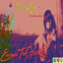 Meant For Greatness - Enrique The Good Kid (prod by Prodby.pikachu  )
