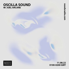 Oscilla Sound on Noods Radio w/ Joel Arcane - 11.08.22
