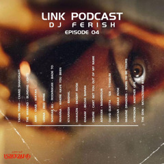 Dj Ferish - Link Podcast - EP 04
