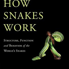 [GET] KINDLE 🗸 How Snakes Work: Structure, Function and Behavior of the World's Snak