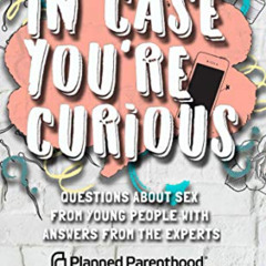 free EBOOK 🖍️ In Case You're Curious: Questions about Sex from Young People with Ans