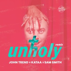 John Trend & Kataa x Sam Smith - Unholy (Remix)