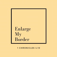 Enlarge My Border (1 Chronicles 4:10)