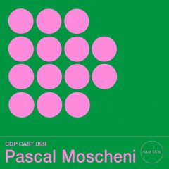 Gop Cast 099 - Pascal Moscheni