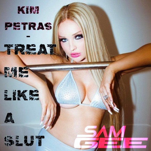 Kim Petras, D. Vangelis, P. Green - Treat Me Like A Slut (Sam Gee Mix) *FREE DOWNLOAD*