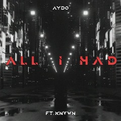All I Had (feat. KNVWN)