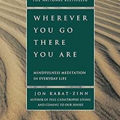 [PDF] Wherever You Go, There You Are: Mindfulness Meditation in Everyday Life